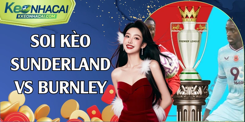soi kèo Sunderland vs Burnley